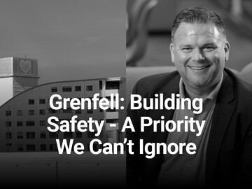 Grenfell: Building Safety - A Priority We Can’t Ignore